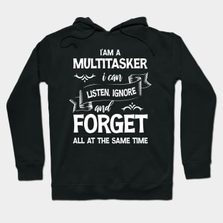 I’am a multitasker i can listen ignore and forget all at the same time Hoodie